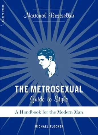 The Metrosexual Guide To Style: A Handbook For The Modern Man - Michael Flocker