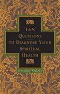 Ten Questions to Diagnose Your Spiritual Health - Donald S. Whitney