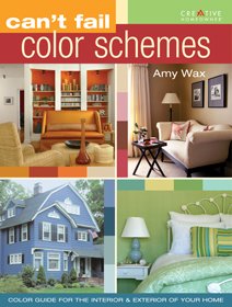 Can't Fail Color Schemes: Color Guide for the Interior & Exterior of Your Home - Amy Wax