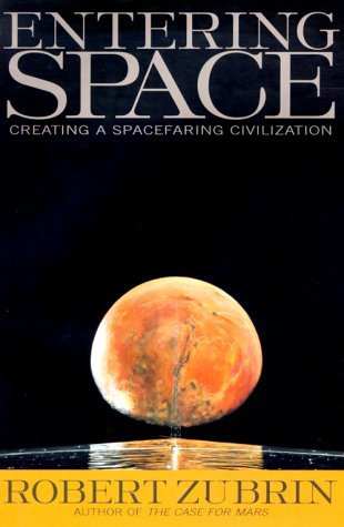 Entering Space: Creating a Spacefaring Civilization - Robert Zubrin