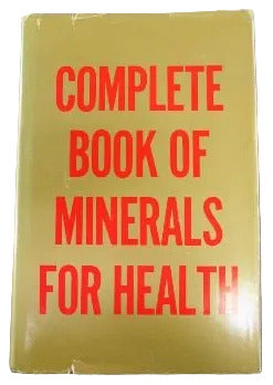 The Complete Book of Minerals for Health - J. I. Rodale and Staff