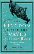 The Kingdom Beyond the Waves - Stephen Hunt