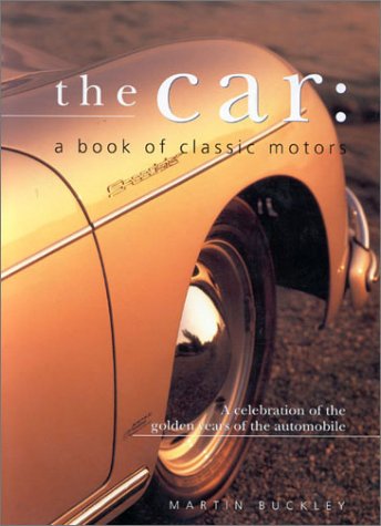 The Car: A Book of Classic Motors - Martin Buckley