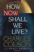 How Now Shall We Live? - Charles Colson
