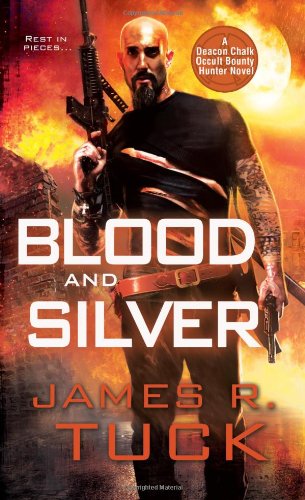 Blood and Silver (Deacon Chalk Occult Bounty Hunter) - James R. Tuck