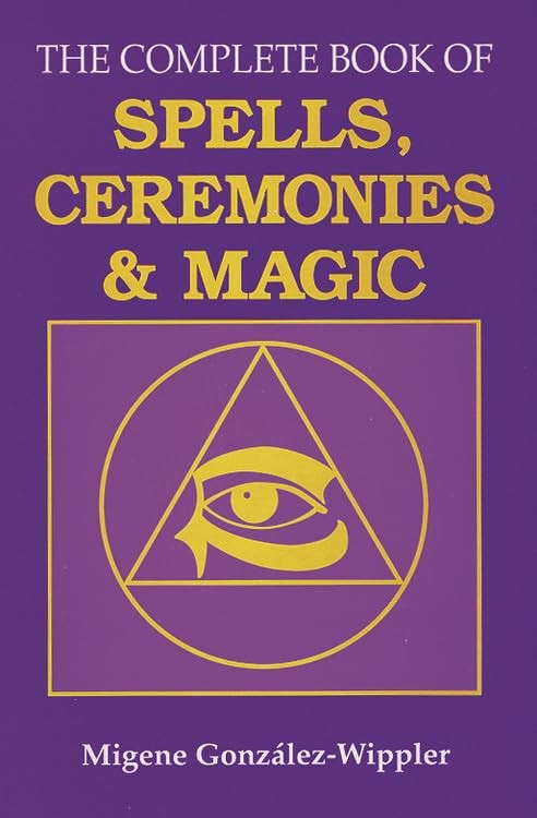 The Complete Book of Spells, Ceremonies & Magic - Migene González-Wippler
