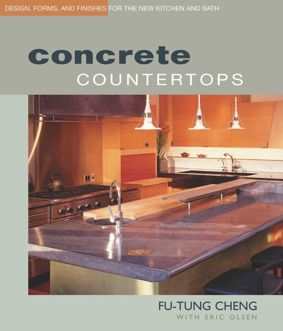 Concrete Countertops: Design, Forms, and Finishes for the New Kitchen and Bath - Fu-Tung Cheng
