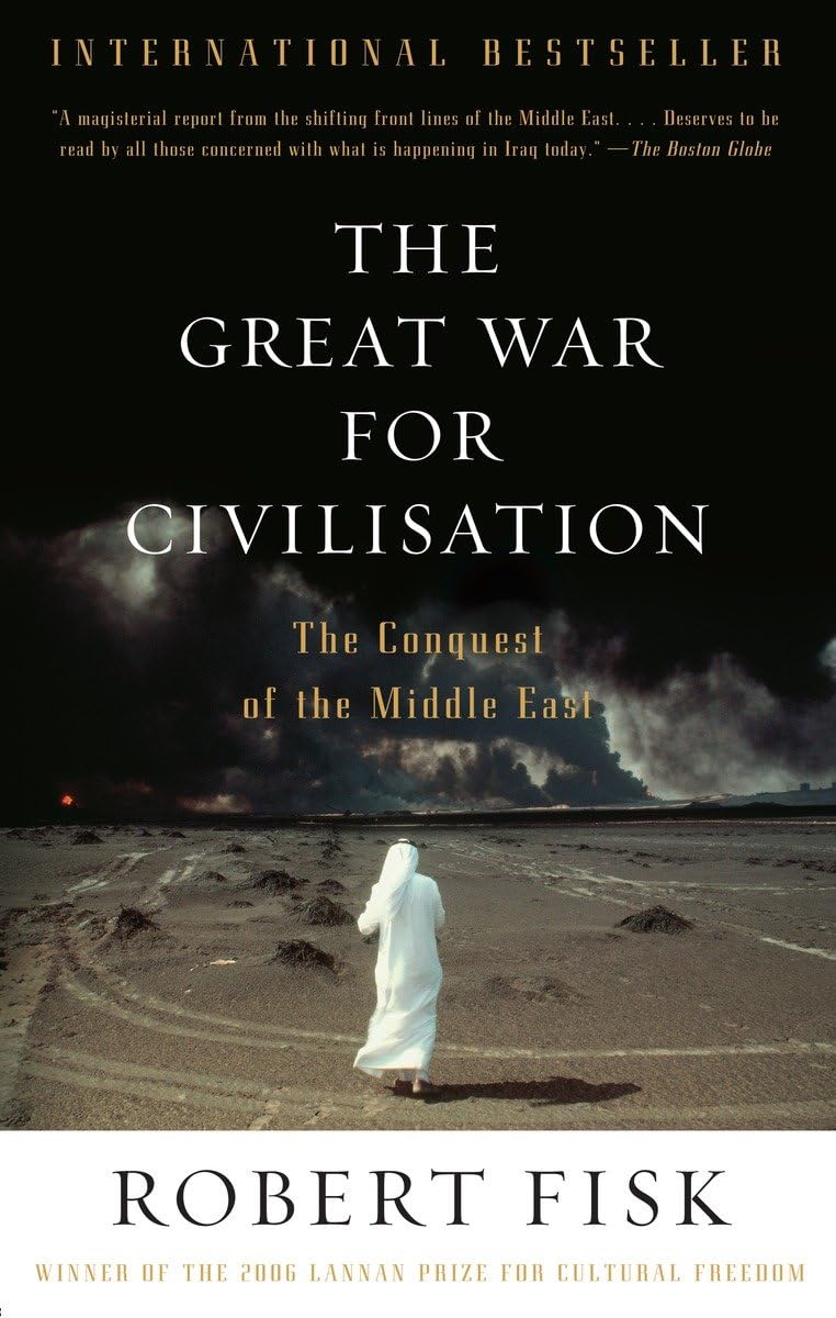 The Great War for Civilisation: The Conquest of the Middle East - Robert Fisk