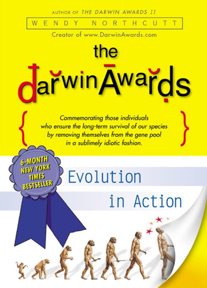 The Darwin Awards: Evolution in Action - Wendy Northcutt