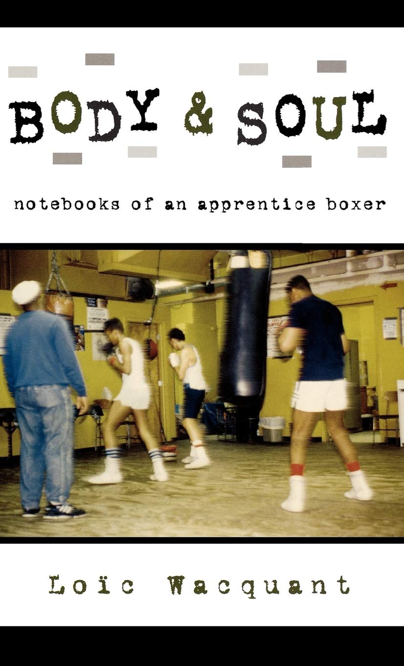 Body & Soul: Notebooks of an Apprentice Boxer - Loïc Wacquant