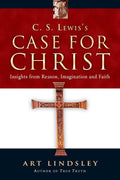 C. S. Lewis's Case for Christ: Insights from Reason, Imagination and Faith - Art Lindsley