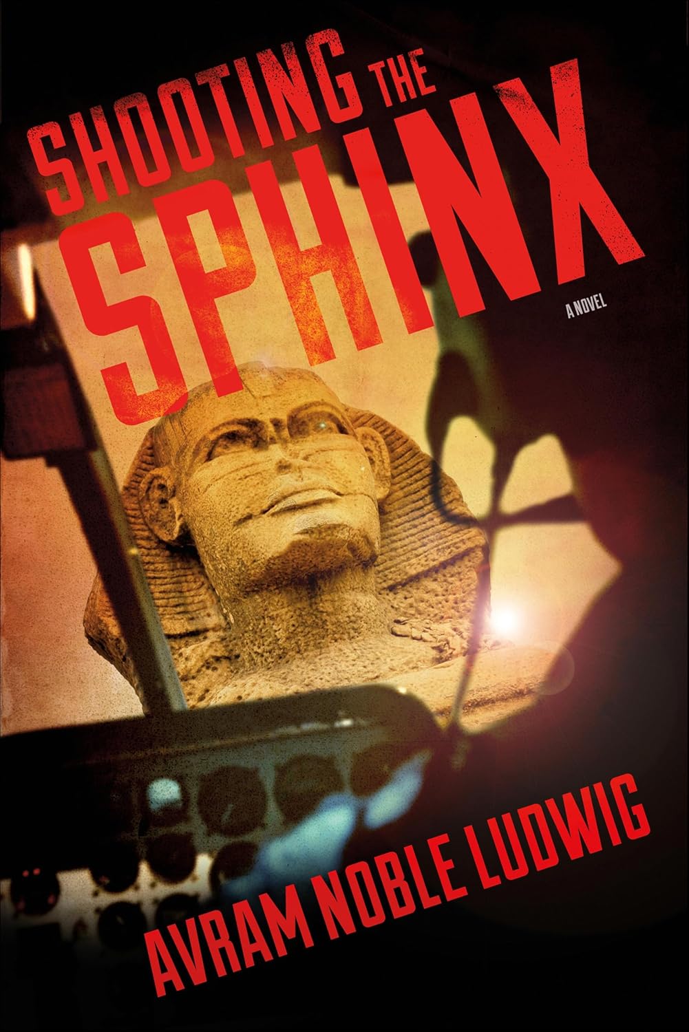 Shooting the Sphinx: A Novel - Avram Noble Ludwig