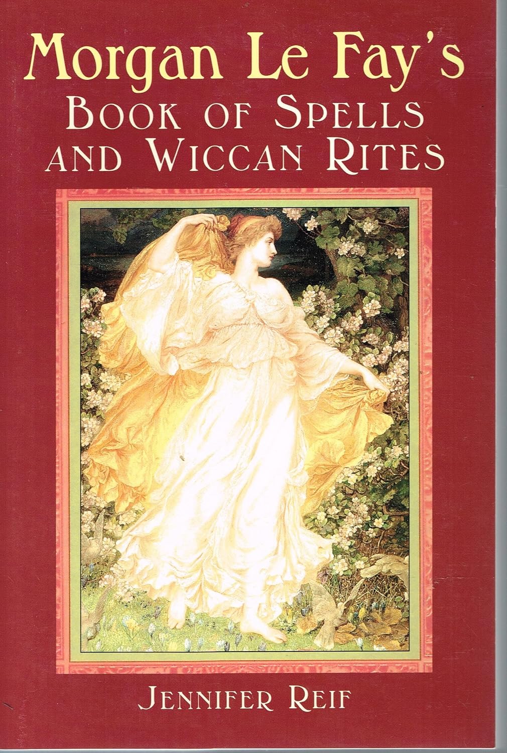 Morgan Le Fay's Book of Spells and Wiccan Rites - Jennifer Reif