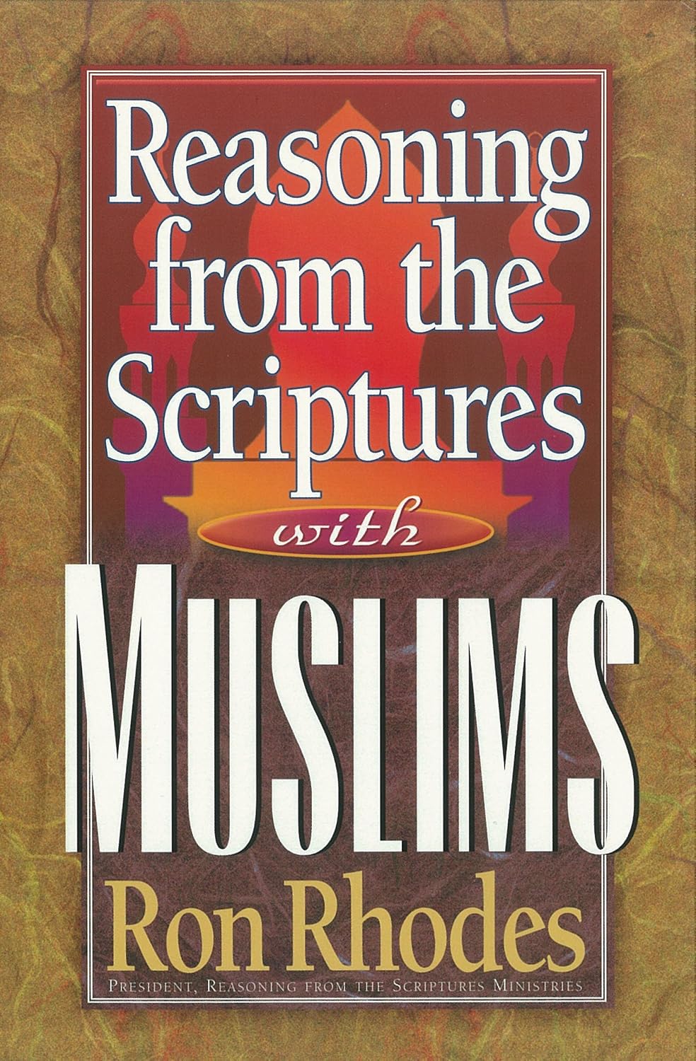 Reasoning from the Scriptures with Muslims - Ron Rhodes