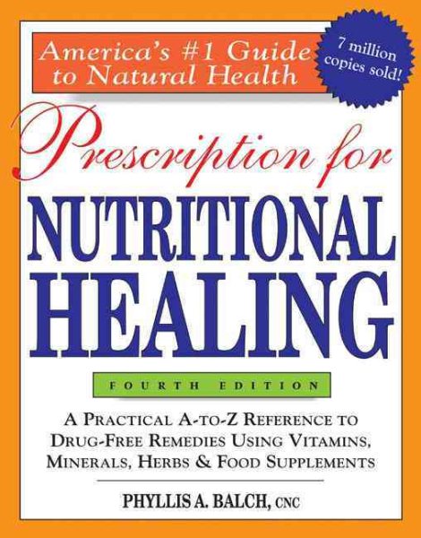 Prescription for Nutritional Healing, 4th Edition - Phyllis A. Balch CNC