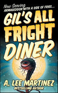 Gil's All Fright Diner - A. Lee Martinez