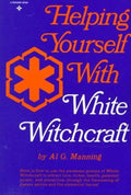 Helping Yourself with White Witchcraft - Al G. Manning